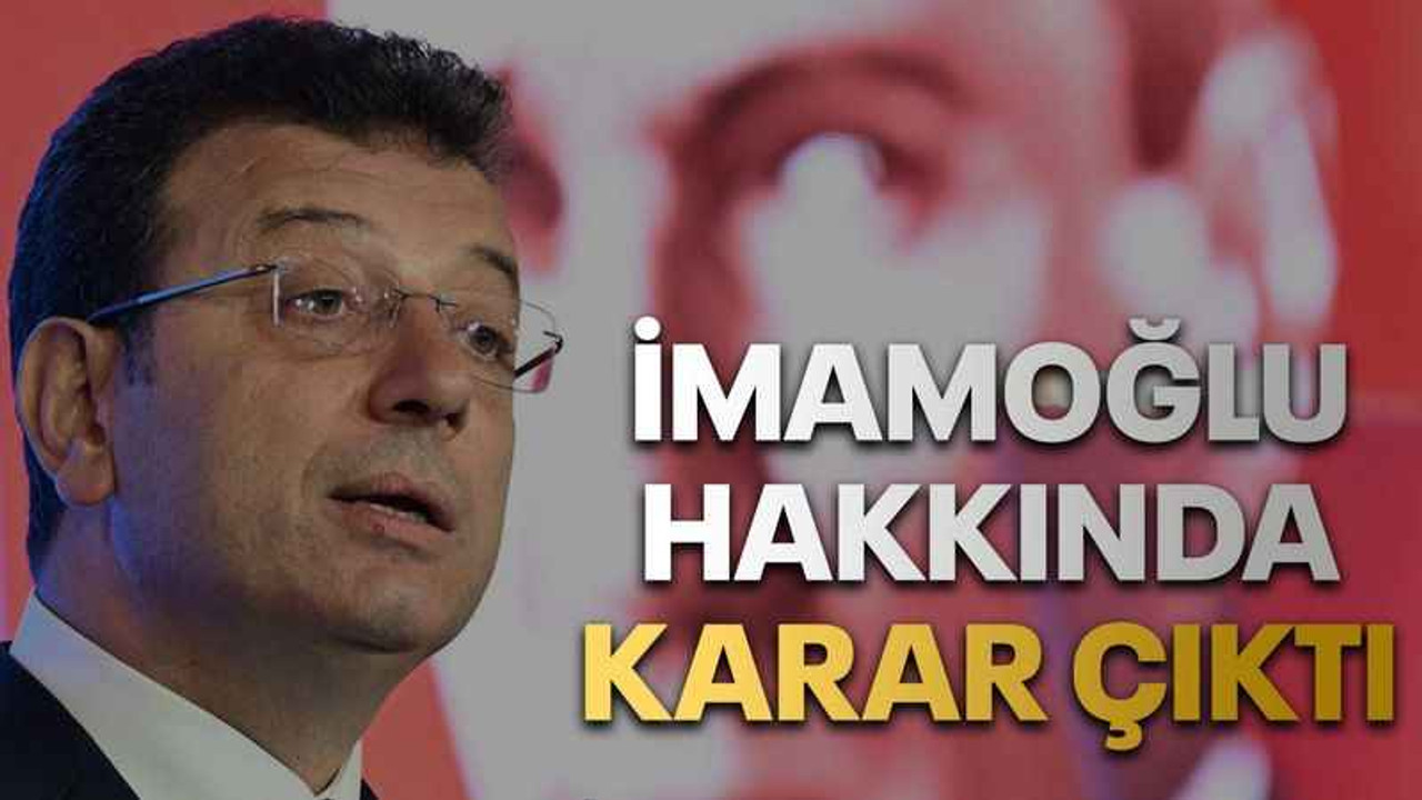 İmamoğlu hakkında karar çıktı